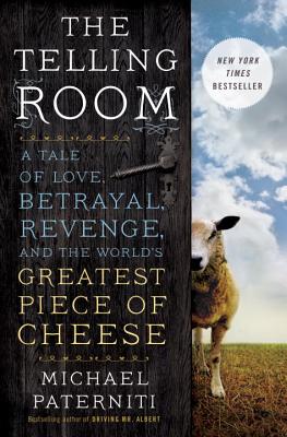 The Telling Room: A Tale of Love, Betrayal, Revenge, and the World's Greatest Piece of Cheese (Hardcover) By Michael Paterniti