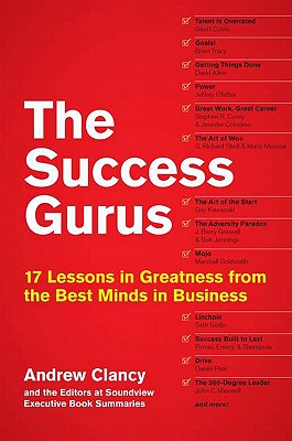 The Success Gurus: 17 Lessons in Greatness from the Best Minds in Business