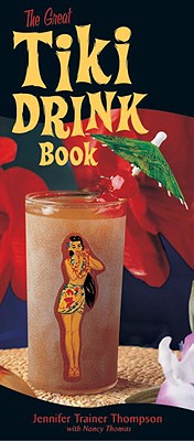 The Great Tiki Drink Book Jennifer Trainer Thompson and Nancy Thomas