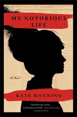 My Notorious Life (Hardcover) By Kate Manning