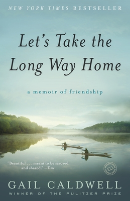Let's Take the Long Way Home: A Memoir of FriendshipGail Caldwell