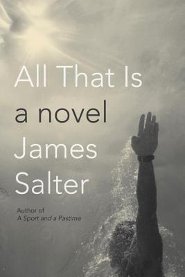All That Is, by James Salter