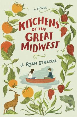 Kitchens of the Great MidwestJ. Ryan Stradal