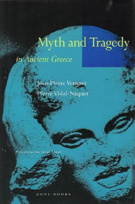 Myth and Tragedy in Ancient Greece Janet Lloyd, Jean-Pierre Vernant, Pierre Vidal-Naquet