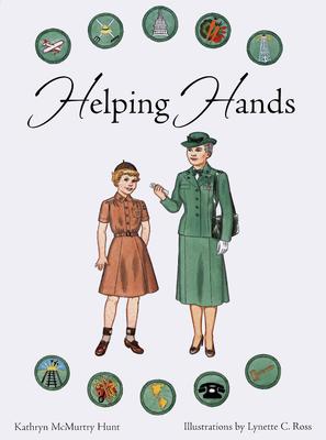 Helping Hands: A Paper Doll History of the Girl Scout Uniform, Volume Three Kathryn McMurtry Hunt and Lynette C. Ross