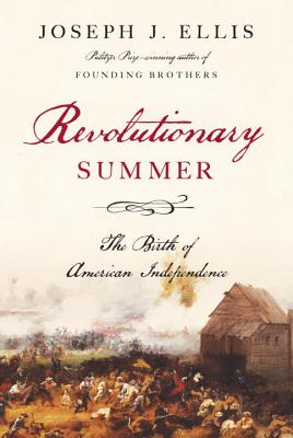 Revolutionary Summer: The Birth of American Independence (Hardcover) By Joseph J. Ellis