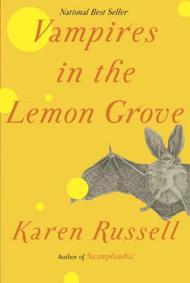 Vampires in the Lemon Grove: Stories (Hardcover) By Karen Russell