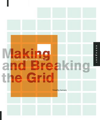 Making and Breaking the Grid: A Graphic Design Layout WorkshopTimothy Samara