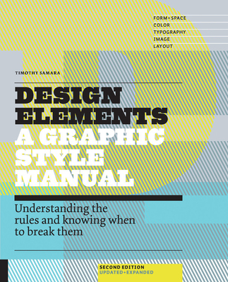 Design Elements, 2nd Edition: Understanding the rules and knowing when to break them - Updated and ExpandedTimothy Samara
