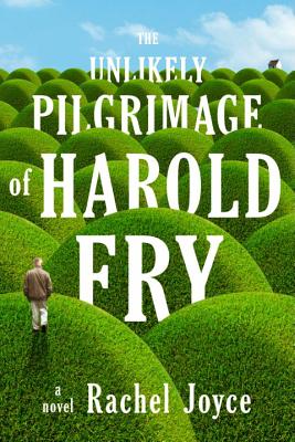 The Unlikely Pilgrimage of Harold Fry: A Novel, by Rachel Joyce