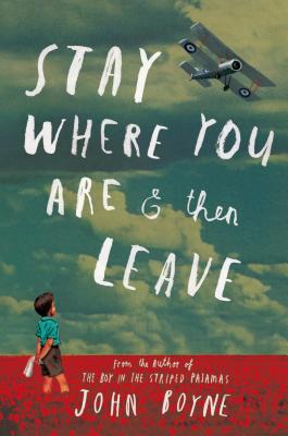STAY WHERE YOU ARE THEN LEAVE by John Boyne