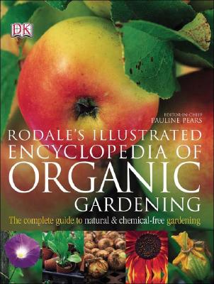 Rodale's Illustrated Encyclopedia of Organic Gardening Anna Kruger, Maria Rodale and Pauline Pears