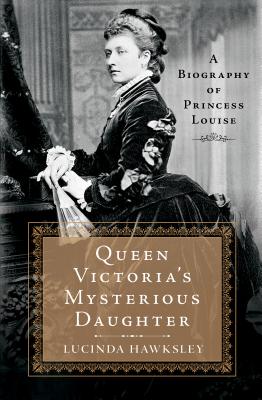 Queen Victoria's Mysterious DaughterLucinda Hawksley