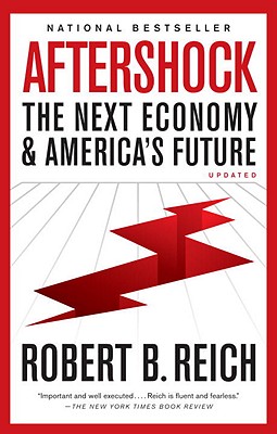 Aftershock: The Next Economy and America's FutureRobert B. Reich