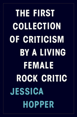The First Collection of Criticism by a Living Female Rock CriticJessica Hopper