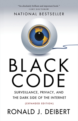 Black Code: Surveillance, Privacy, and the Dark Side of the Internet (Paperback) By Ronald J. Deibert
