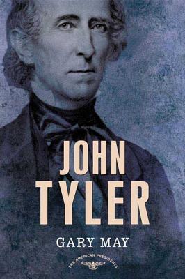 John Tyler (The American Presidents Series: The 10th President, 1841-1845) Gary May, Arthur M. Schlesinger and Sean Wilentz