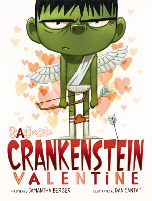 A CRANKENSTEIN VALENTINE by Samantha Berger; Illustrated by Dan Santat