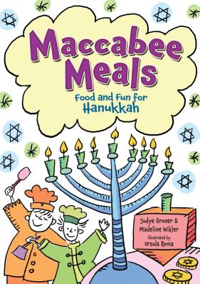 Maccabee Meals: Food and Fun for HanukkahJudyth Groner, Madeline Wikler, Ursala Roma