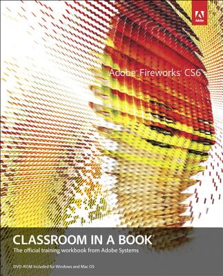 Adobe Fireworks CS6 Classroom in a Book: The Official Training Workbook from Adobe SystemsAdobe Press