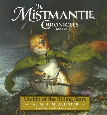 Urchin of the Riding Stars: The Mistmantle Chronicles: Book One (Compact Disc). By Andrew Sachs, M.I. Mcallister