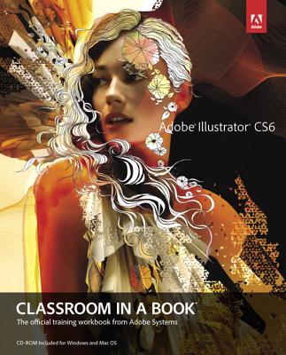 Adobe Illustrator CS6 Classroom in a Book: The Official Training Workbook from Adobe SystemsAdobe Creative Team