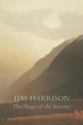 The Shape of the JourneyJim Harrison