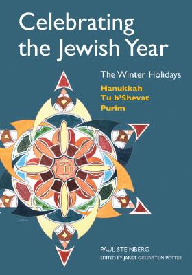 Celebrating the Jewish Year: The Winter Holidays: Hanukkah, Tu B'shevat, PurimPaul Steinberg, Janet Greenstein Potter
