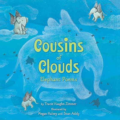 poems for cousins. Cousins of Clouds: Elephant Poems (Hardcover). By Tracie Vaughn Zimmer, Sean Addy, Megan Halsey. $16.99. Third Place Books