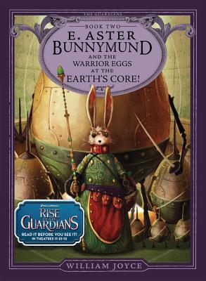 E. Aster Bunnymund and the Warrior Eggs at the Earth's Core!William Joyce