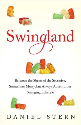 Swingland: Between the Sheets of the Secretive, Sometimes Messy, but Always Adventurous Swinging Lifestyle (Hardcover) By Daniel Stern