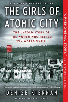 The Girls of Atomic City: The Untold Story of the Women Who Helped Win World War II (Paperback) By Denise Kiernan