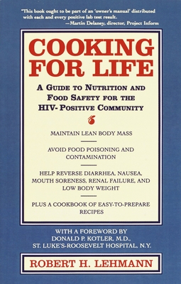 Cooking for Life: A Guide to Nutrition and Food Safety for the HIV-Positive Community Robert H. Lehmann and Donald P. Kotler