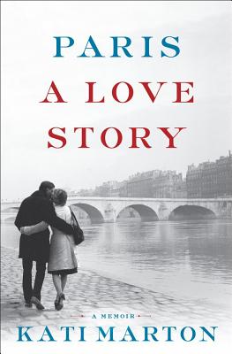 Paris: A Love Story, by Kati Marton