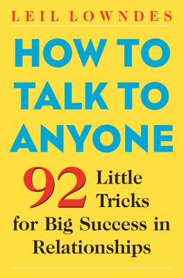 How to Talk to Anyone: 92 Little Tricks for Big Success in Relationships (Paperback) By Leil Lowndes, Lowndes Leil