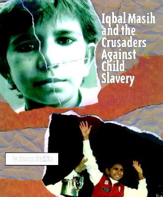 Iqbal Masih and the Crusaders Against Child Slavery (Hardcover)