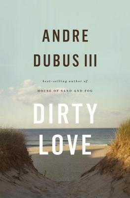Dirty Love (Hardcover) By Andre Dubus III