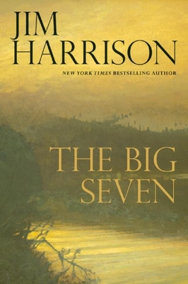 The Big SevenJim Harrison