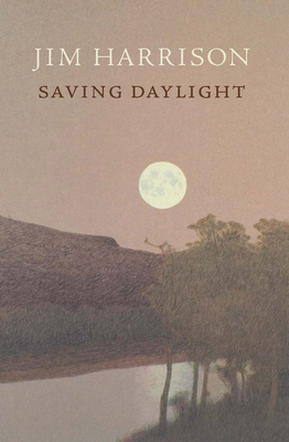 Saving DaylightJim Harrison