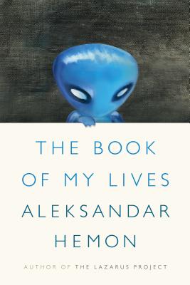 The Book of My Lives (Hardcover) By Aleksandar Hemon