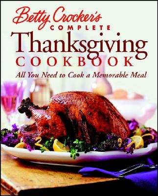 Betty Crocker Complete Thanksgiving Cookbook: All You Need to Cook a Foolproof Dinner (Paperback)Betty Crocker, Wiley Publishing