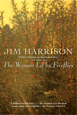 The Woman Lit by FirefliesJim Harrison