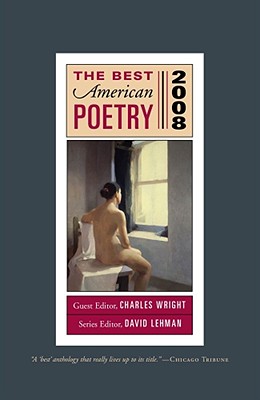 The Best American Poetry 2008: Series Editor David Lehman, Guest Editor Charles Wright Charles Wright and David Lehman