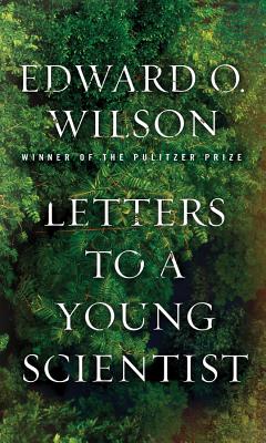 Letters to a Young Scientist, by Edward Osborne Wilson