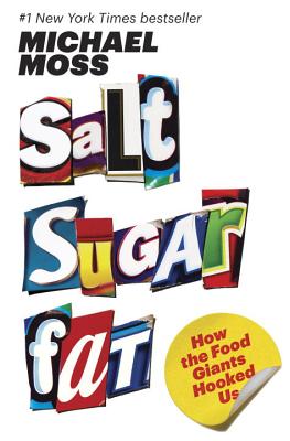 Salt Sugar Fat: How the Food Giants Hooked Us (Hardcover) By Michael Moss