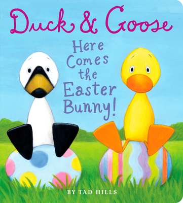 Duck & Goose, Here Comes the Easter Bunny!Tad Hills