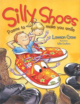 SILLY SHOES: POEMS TO MAKE YOU SMILE by Lawson Gow