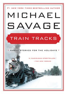 Train Tracks: Family Stories for the HolidaysMichael Savage