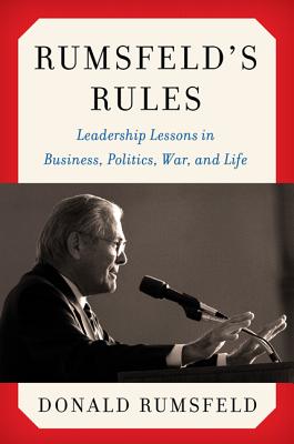 Rumsfeld's Rules: Leadership Lessons in Business, Politics, War, and Life (Hardcover) By Donald Rumsfeld