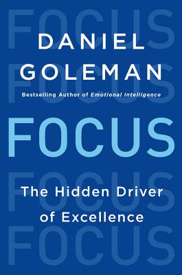Focus: The Hidden Driver of Excellence (Hardcover) By Daniel Goleman, PhD